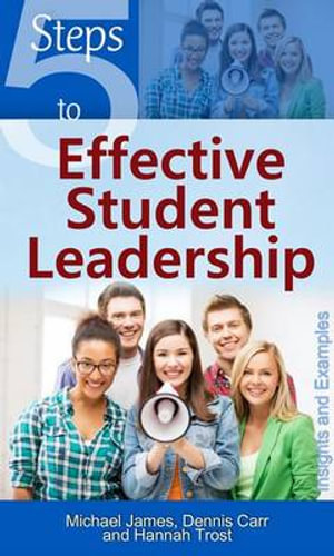 5 Steps to Effective Student Leadership : Insights & Examples - Dennis Carr