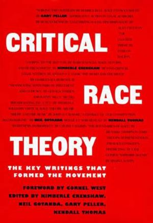 Critical Race Theory : The Key Writings That Formed the Movement - Kimberle Crenshaw