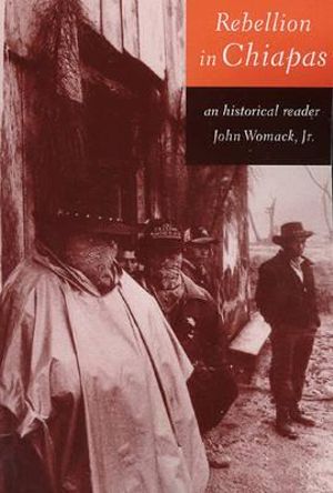 Rebellion in Chiapas : An Historical Reader - John Womack Jr.