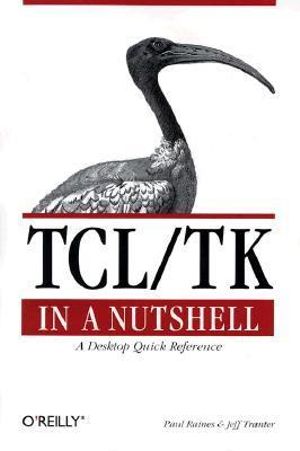 TCL/TK in a Nutshell - A Desktop Quick Reference : A Desktop Quick Reference - Paul Raines