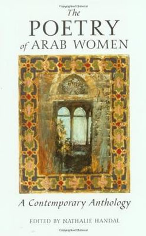 The Poetry of Arab Women : A Contemporary Anthology - Nathalie Handal