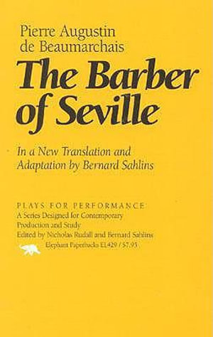 The Barber of Seville : In a New Translation and Adaptation by Bernard Sahlins - Pierre Augustin de Beaumarchais