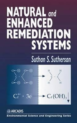 Natural and Enhanced Remediation Systems : Geraghty & Miller Environmental Science and Engineering Series. - Suthan S. Suthersan