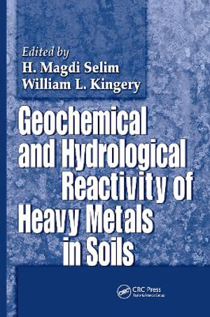 Geochemical and Hydrological Reactivity of Heavy Metals in Soils - H. Magdi Selim