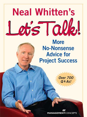 Neal Whitten's Let's Talk! More No-Nonsense Advice for Project Success : More No-Nonsense Advice for Project Success - Neal Whitten PMP