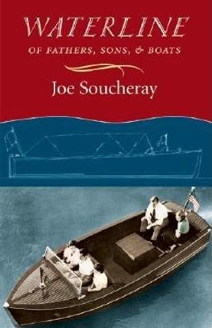 Waterline : Of Fathers, Sons, and Boats - Joe Soucheray