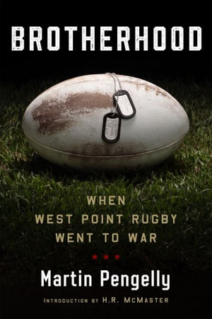 Brotherhood : When West Point Rugby Went to War - Martin Pengelly