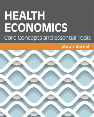 Health Economics : Core Concepts and Essential Tools - Steph Bernell