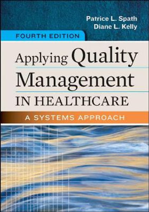 Applying Quality Management in Healthcare : A Systems Approach - Patrice Spath