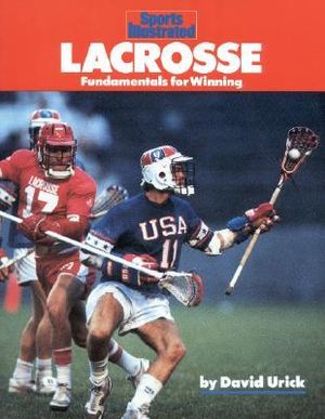 Lacrosse : Fundamentals for Winning - David Urick