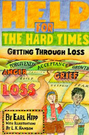 Help for The Hard Times : Getting Through Loss - Earl Hipp