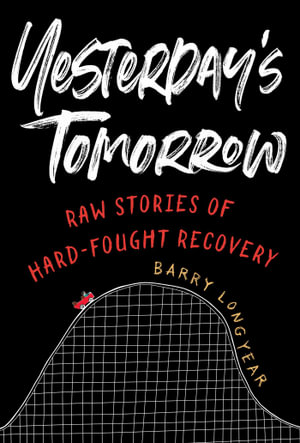 Yesterday's Tomorrow : Raw Stories of Hard-Fought Recovery - Barry Longyear