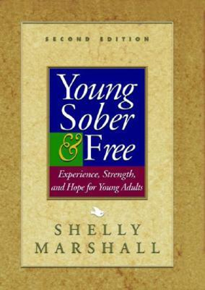 Young Sober and Free : Experience, Strength, and Hope for Young Adults - Shelly Marshall