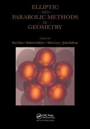 Elliptic and Parabolic Methods in Geometry : Ak Peters Ser. - Ben Chow