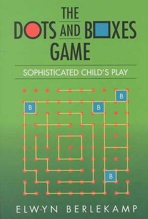 The Dots and Boxes Game : Sophisticated Child's Play - Elwyn R. Berlekamp