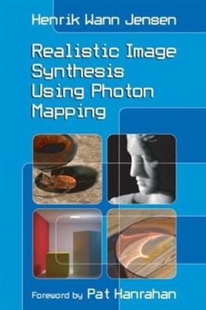 Realistic Image Synthesis Using Photon Mapping : Ak Peters Ser. - Henrik Wann Jensen