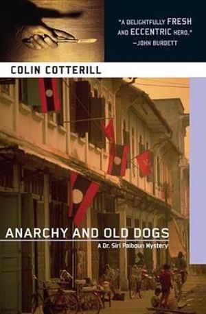 Anarchy and Old Dogs : Dr. Siri Paiboun Mystery - Colin Cotterill