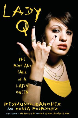 Lady Q : The Rise and Fall of a Latin Queen - Reymundo Sanchez