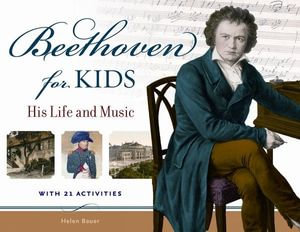 Beethoven for Kids : His Life and Music with 21 Activities - Helen Bauer