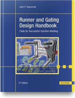 Runner and Gating Design Handbook : Tools for Successful Injection Molding - John P. Beaumont