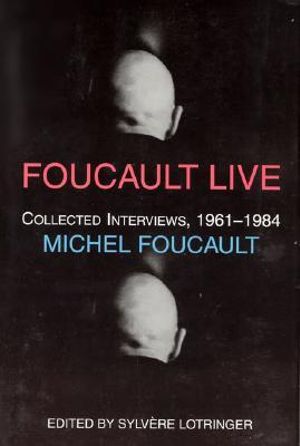 Foucault Live : Collected Interviews, 1961-1984 - Michel Foucault