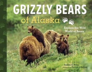 Grizzly Bears of Alaska : Explore the Wild World of Bears - Debbie S. Miller