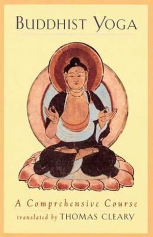 Buddhist Yoga : A Comprehensive Course - Thomas Cleary