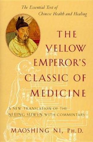 The Yellow Emperor's Classic of Medicine - Maoshing Ni