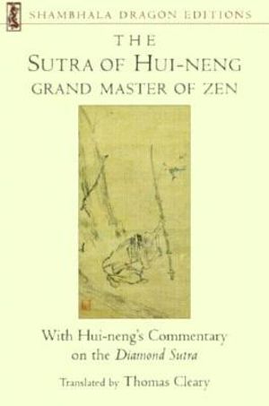 The Sutra of Hui-neng, Grand Master of Zen : With Hui-neng's Commentary on the Diamond Sutra - Thomas Cleary