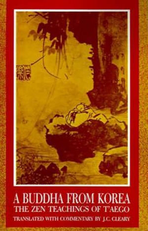 Buddha from Korea : The Zen Teachings of T'aego - J.C. Cleary