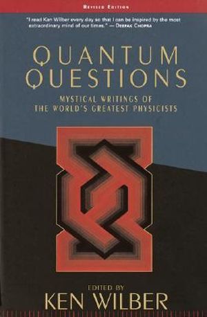 Quantum Questions : Mystical Writings of the World's Great Physicists - Ken Wilber