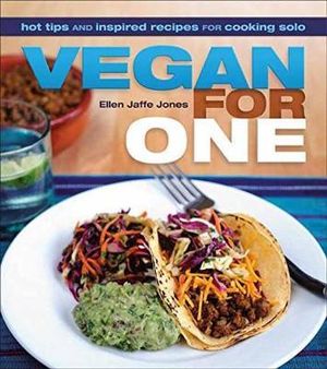 Vegan For One : Hot Tips and Inspired Recipes for Cooking Solo - Ellen Jaffe Jones