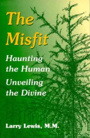 The Misfit, The : Haunting the Human - Unveiling the Divine - Larry Lewis