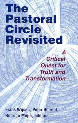 The Pastoral Circle Revisited : A Critical Quest for Truth and Transformation - F.J.S. Wijsen