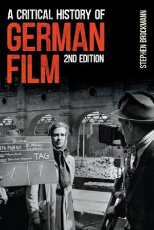 A Critical History of German Film, Second Edition : Studies in German Literature Linguistics and Culture - Professor Stephen Brockmann