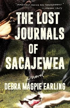 The Lost Journals of Sacajewea : A Novel - Debra Magpie Earling