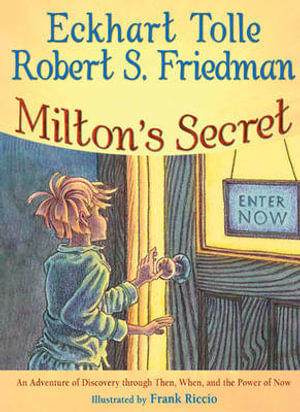 Milton's Secret : An Adventure of Discovery Through Then, When, and the Power of Now  - Eckhart Tolle