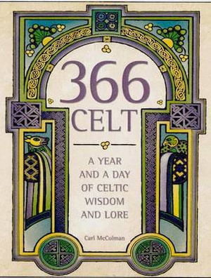 366 Celt : A Year and a Day of Celtic Wisdom and Lore - Carl McColman