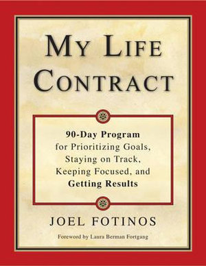 My Life Contract : 90-Day Program for Prioritizing Goals, Staying on Track, Keeping Focused, and Getting Results - Joel Fotinos