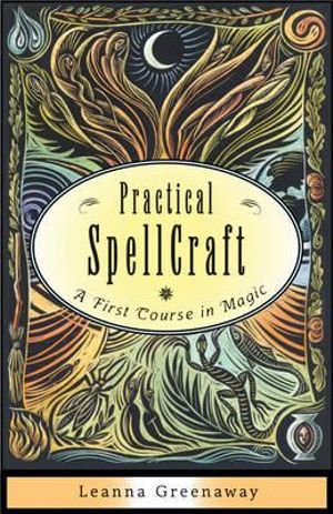 Practical Spellcraft : A First Course in Magic - Leanna Greenaway