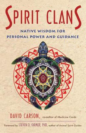 Spirit Clans : Native Wisdom for Personal Power and Guidance - David Carson