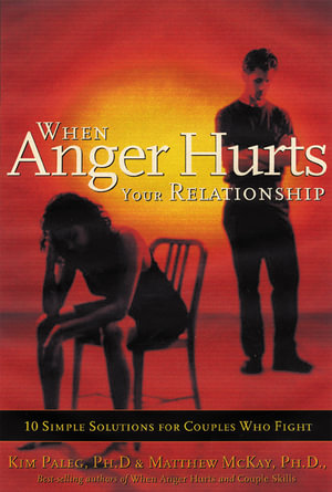 When Anger Hurts Your Relationship : 10 Simple Solutions for Couples Who Fight - Kim Paleg