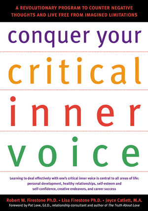 Conquer Your Critical Inner Voice : A Revolutionary Program to Counter Negative Thoughts and Live Free from Imagined Limitations - Robert W. Firestone