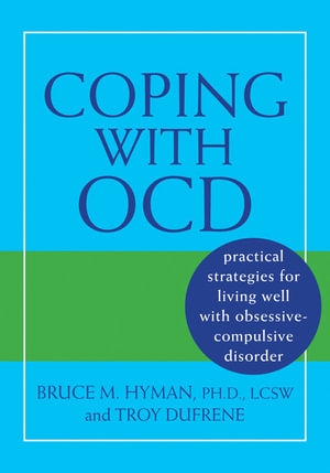 Coping with OCD : Practical Strategies for Living Well with Obsessive-Compulsive Disorder - Bruce M. Hyman