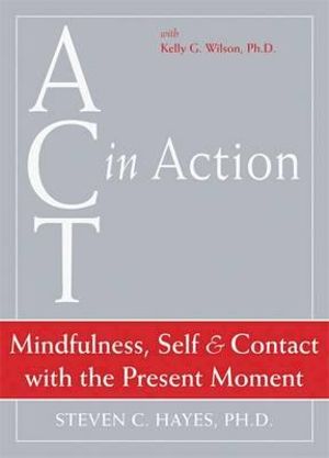 Act in Action : Mindfulness, Self & the Present Moment - Dvd 4 - HAYES S