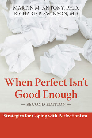 When Perfect Isn't Good Enough : Strategies for Coping with Perfectionism - Martin M. Antony