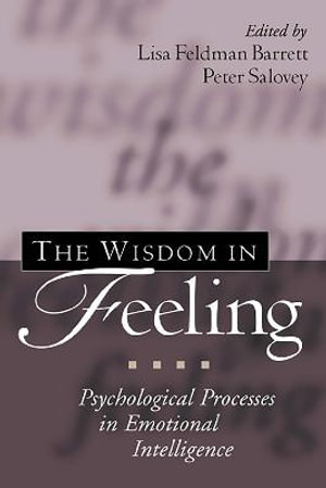 The Wisdom in Feeling : Psychological Processes in Emotional Intelligence - Lisa Feldman Barrett