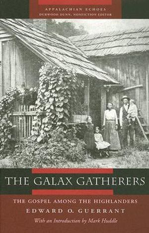 The Galax Gatherers : The Gospel among the Highlanders - Edward Guerrant