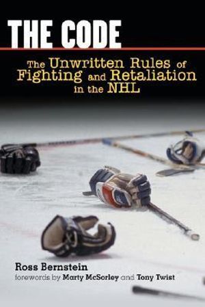 The Code : The Unwritten Rules of Fighting and Retaliation in the NHL - Ross Bernstein