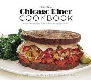 The New Chicago Diner Cookbook : Meat-Free Recipes from America's Veggie Diner - Jo A. Kaucher